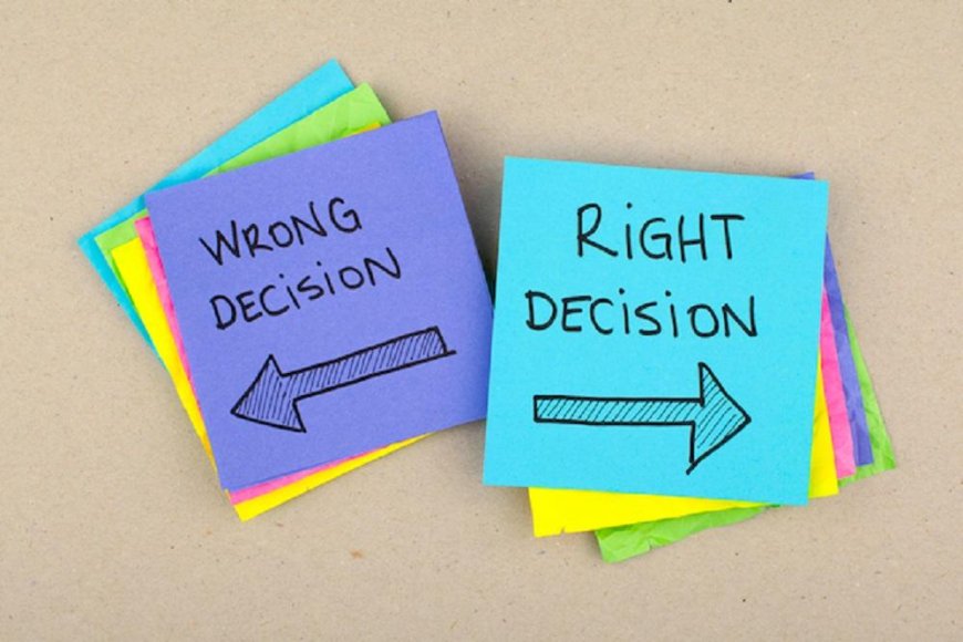 Why do we make the wrong decisions and how can this be changed? Advices