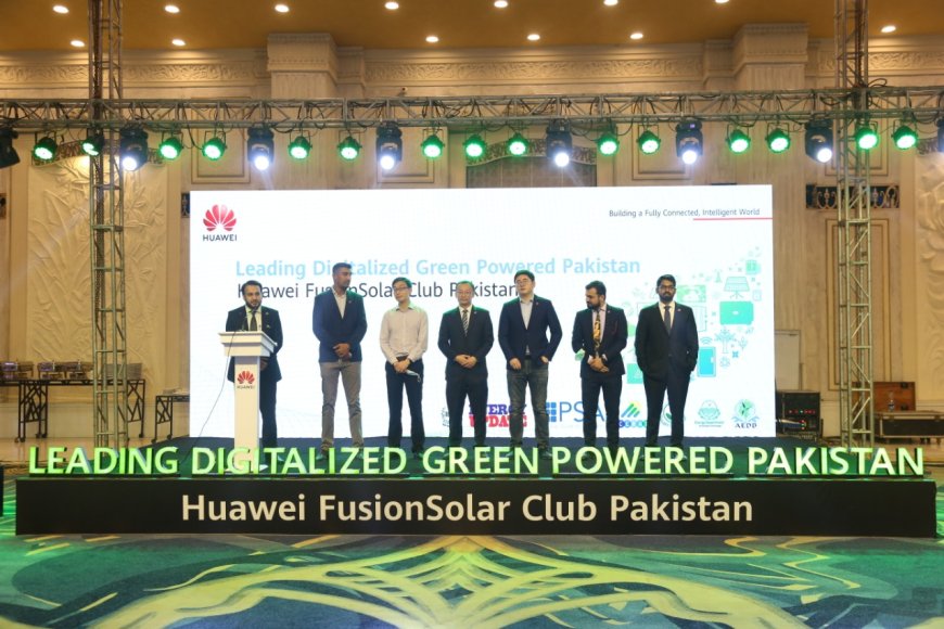 Huawei Digitizes Green Powered Pakistan with Fusion Solar Club Pakistan