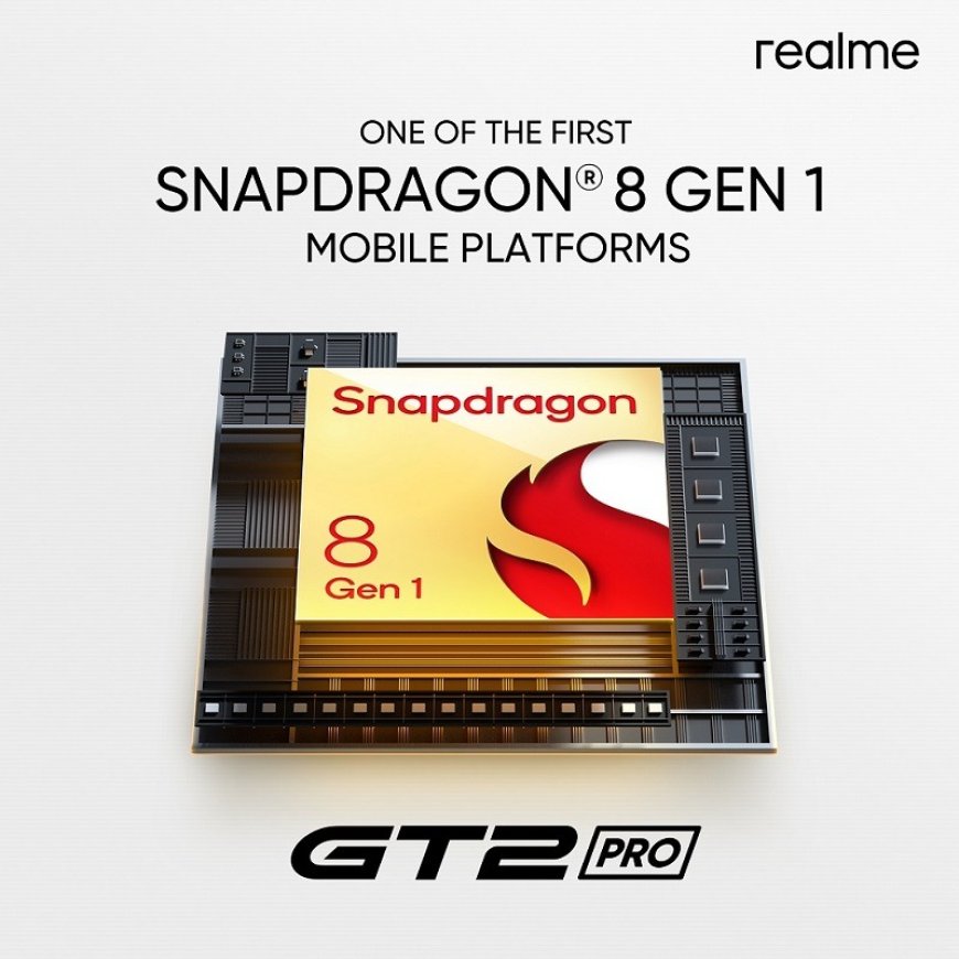 realme GT 2 Pro will come with new flagship Snapdragon® 8 Gen 1 Mobile Platform   