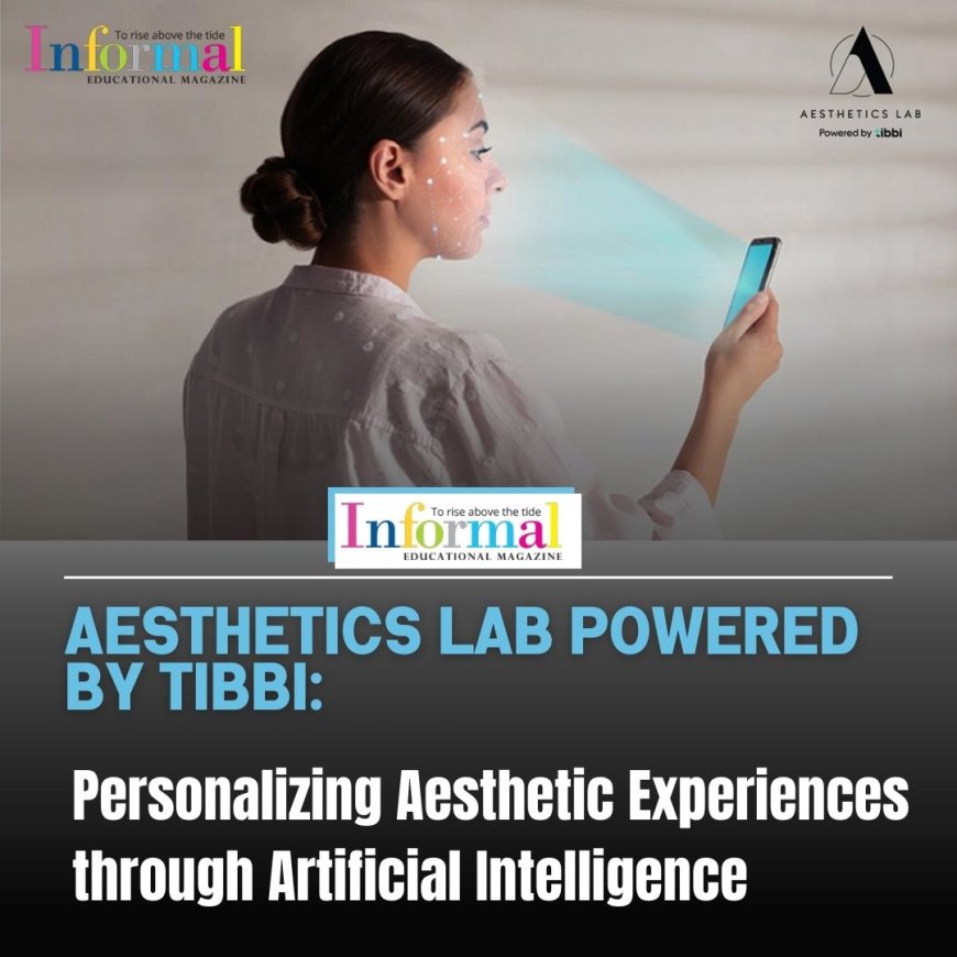 Aesthetics Lab powered by Tibbi: Personalizing Aesthetic Experiences through Artificial Intelligence